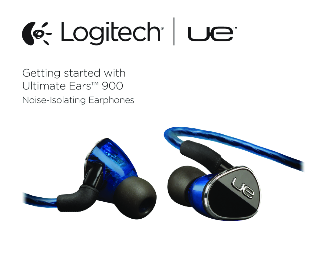 Logitech 900 manual Noise-IsolatingEarphones, Getting started with Ultimate Ears 