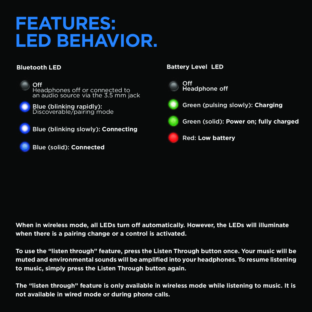 Logitech UE 9000 Features LED Behavior, Blue blinking rapidly Discoverable/pairing mode, Blue blinking slowly Connecting 