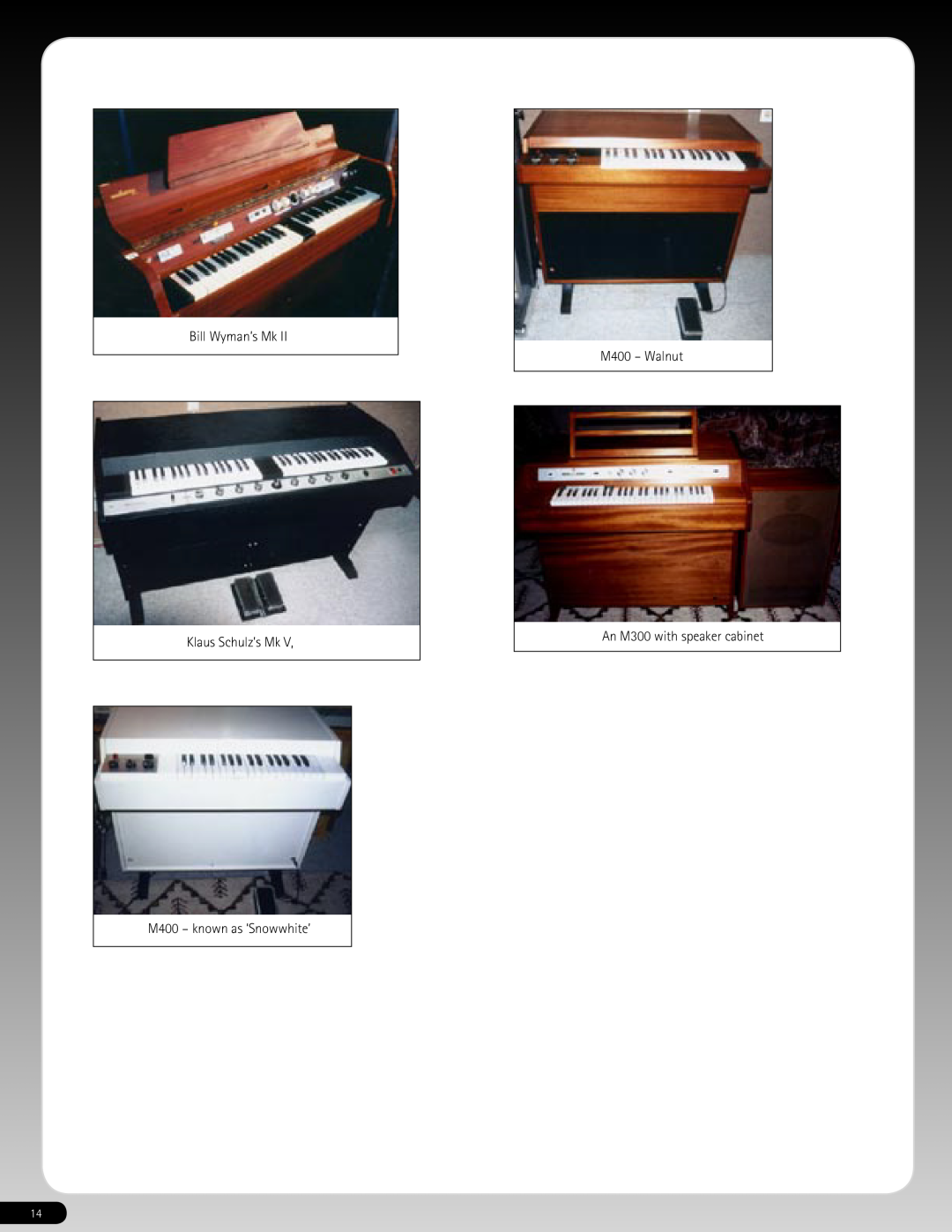 M-Audio 640-118 Bill Wyman’s Mk Klaus Schulz’s Mk, M400 - known as ‘Snowwhite’, M400 - Walnut An M300 with speaker cabinet 