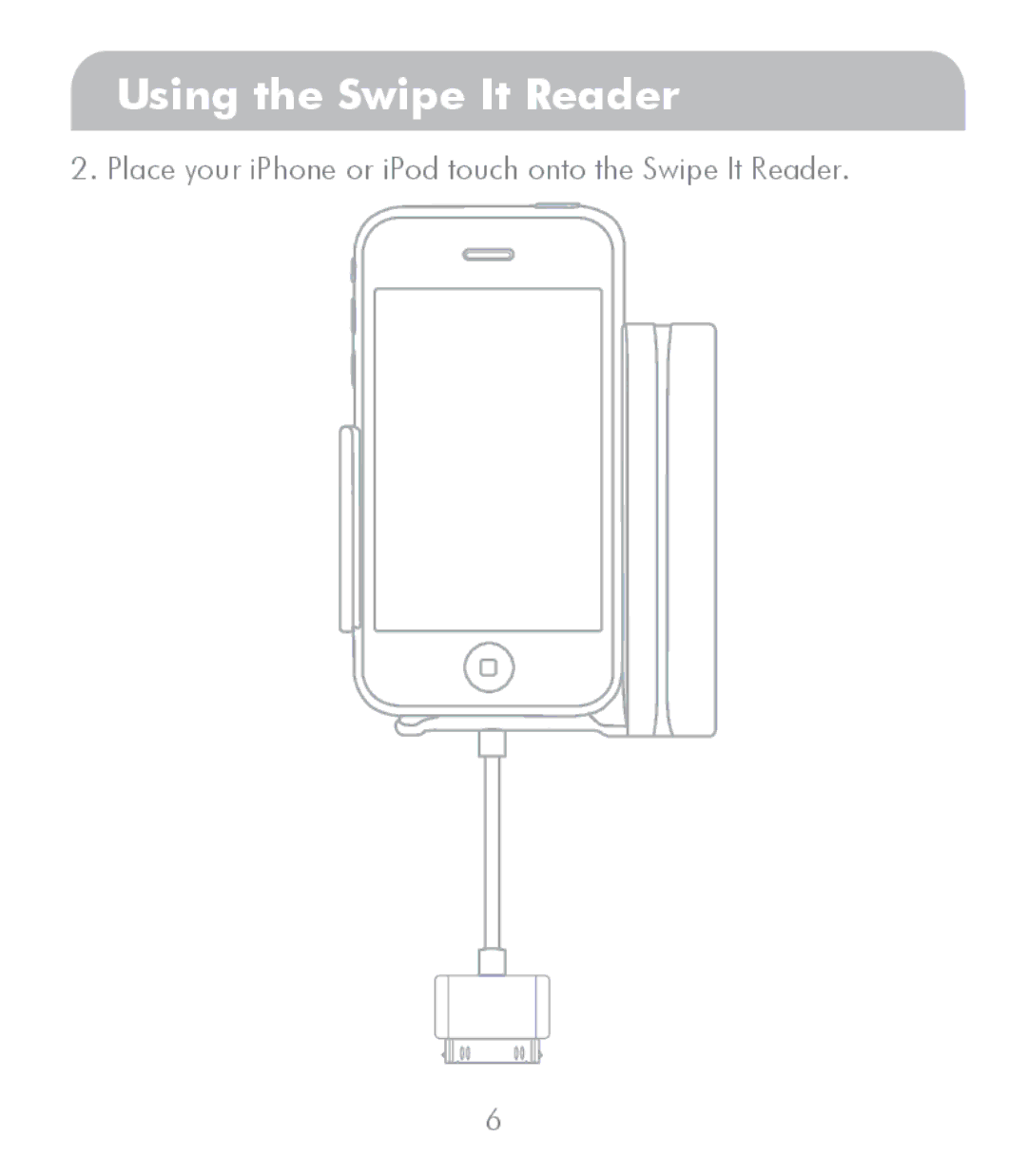 Macally SWIPEIT manual Place your iPhone or iPod touch onto the Swipe It Reader 