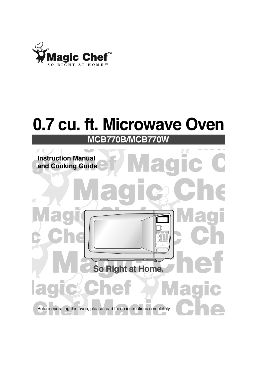 Magic Chef instruction manual 0.7 cu. ft. Microwave Oven, MCB770B/MCB770W, So Right at Home 