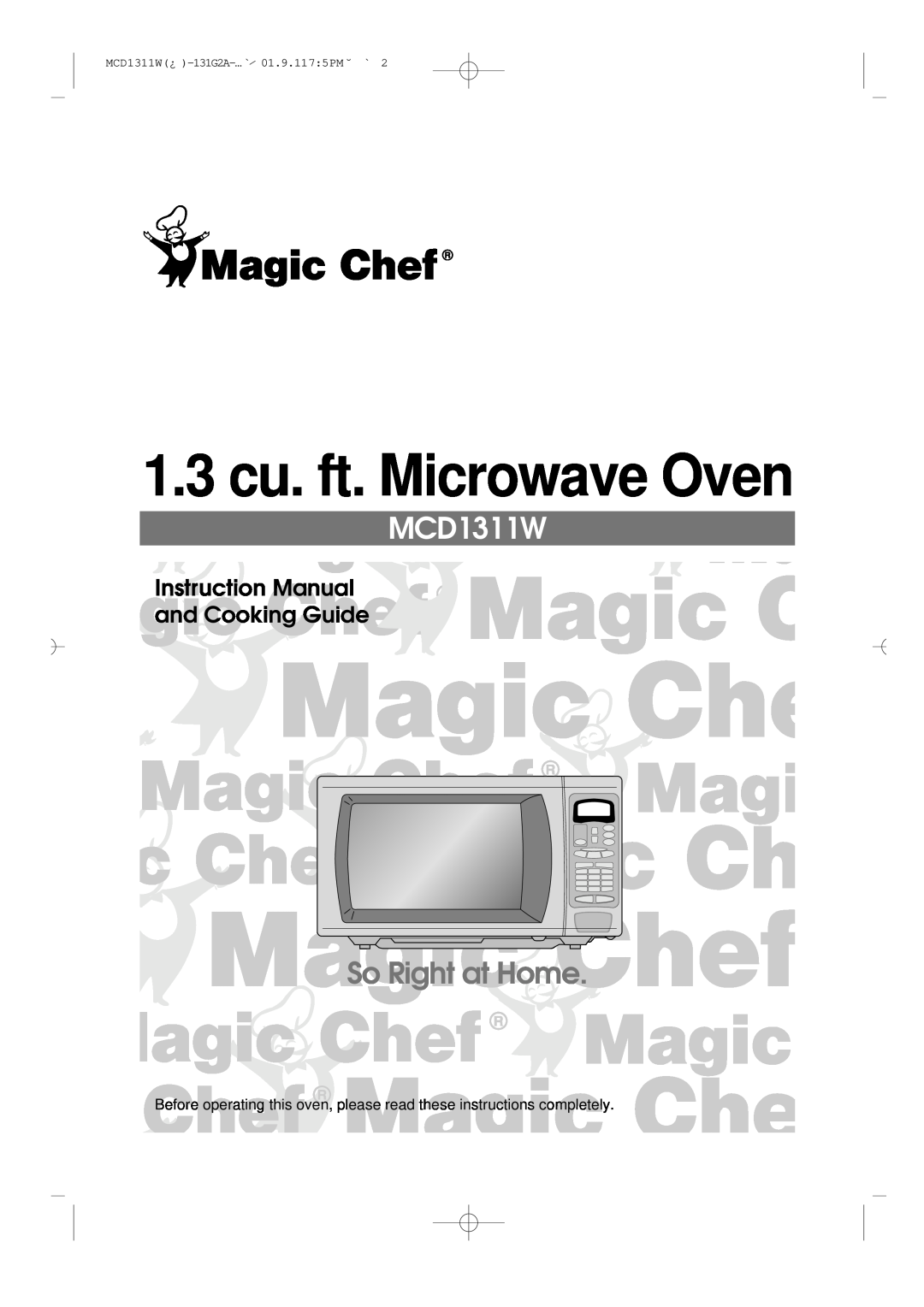 Magic Chef MCD1311W instruction manual 1.3 cu. ft. Microwave Oven, So Right at Home, Instruction Manual and Cooking Guide 