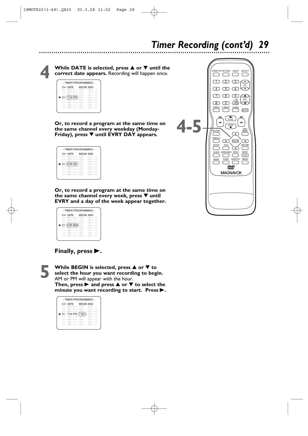 Magnavox 19MDTR20 owner manual Timer Recording cont’d, Finally, press B, Or, to record a program at the same time on 