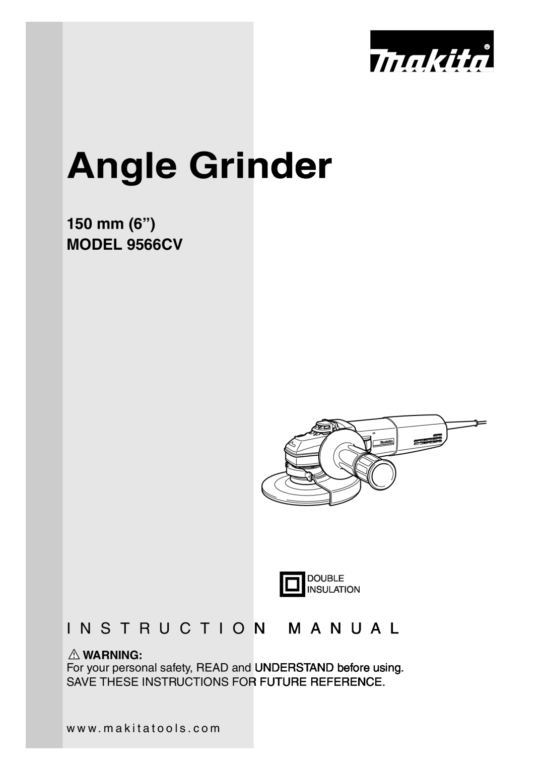 Makita instruction manual 150 mm 6” MODEL 9566CV, I N S T R U C T I O N M A N U A L, Angle Grinder, Double Insulation 