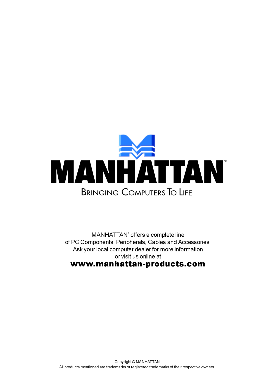 Manhattan Computer Products 164115 user manual MANHATTAN offers a complete line, or visit us online at, Copyright MANHATTAN 