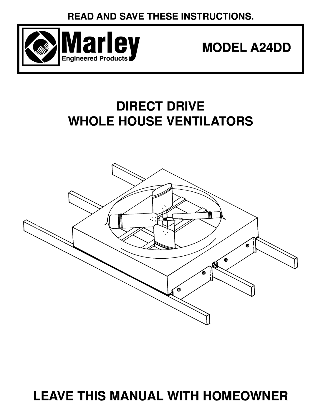 Marley Engineered Products manual Read And Save These Instructions, MODEL A24DD DIRECT DRIVE WHOLE HOUSE VENTILATORS 