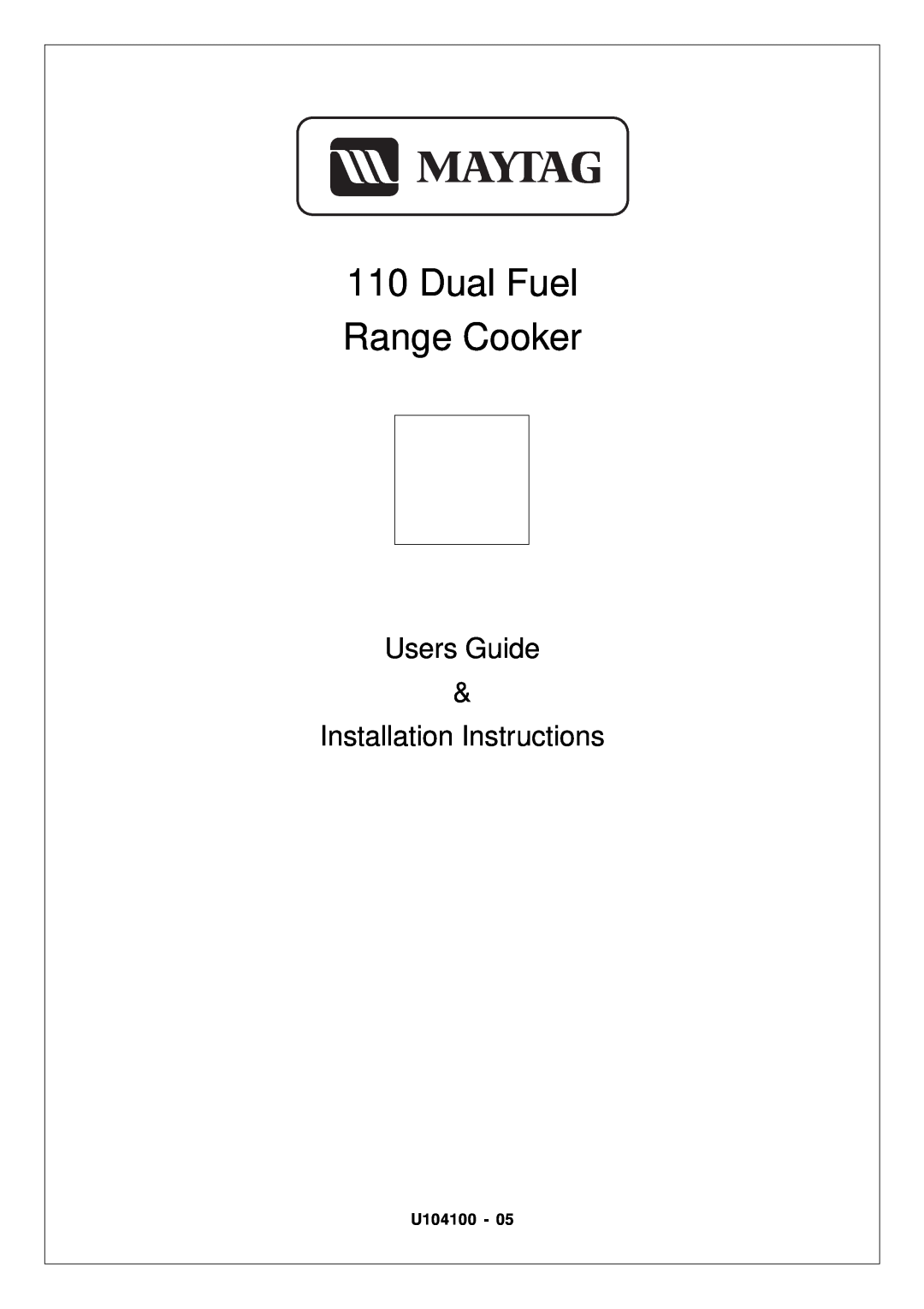 Maytag 110 installation instructions Users Guide, Installation Instructions, Dual Fuel Range Cooker, U104100 