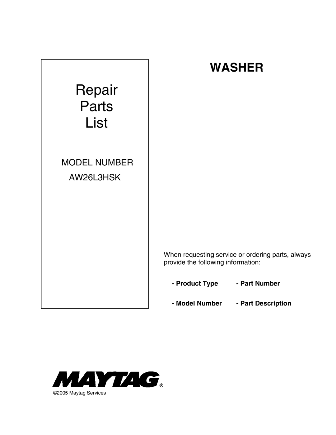 Maytag AW26L3HSK manual Repair Parts List, Product Type Part Number Model Number Part Description 