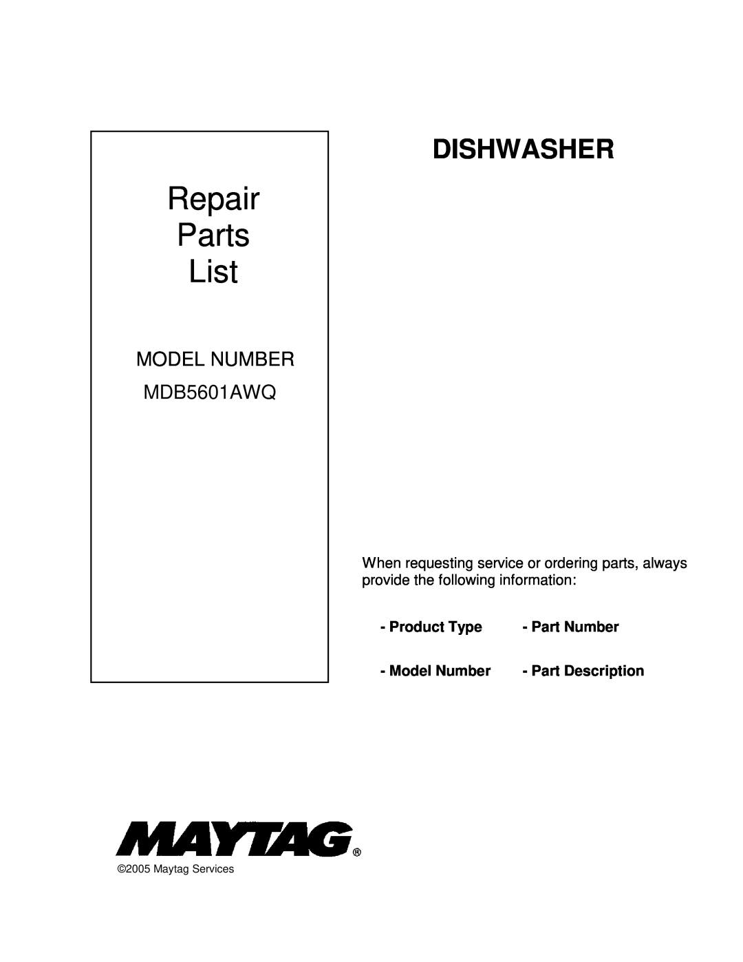 Maytag MDB5601AWQ manual Product Type, Part Number, Model Number, Part Description, Repair Parts List, Dishwasher 
