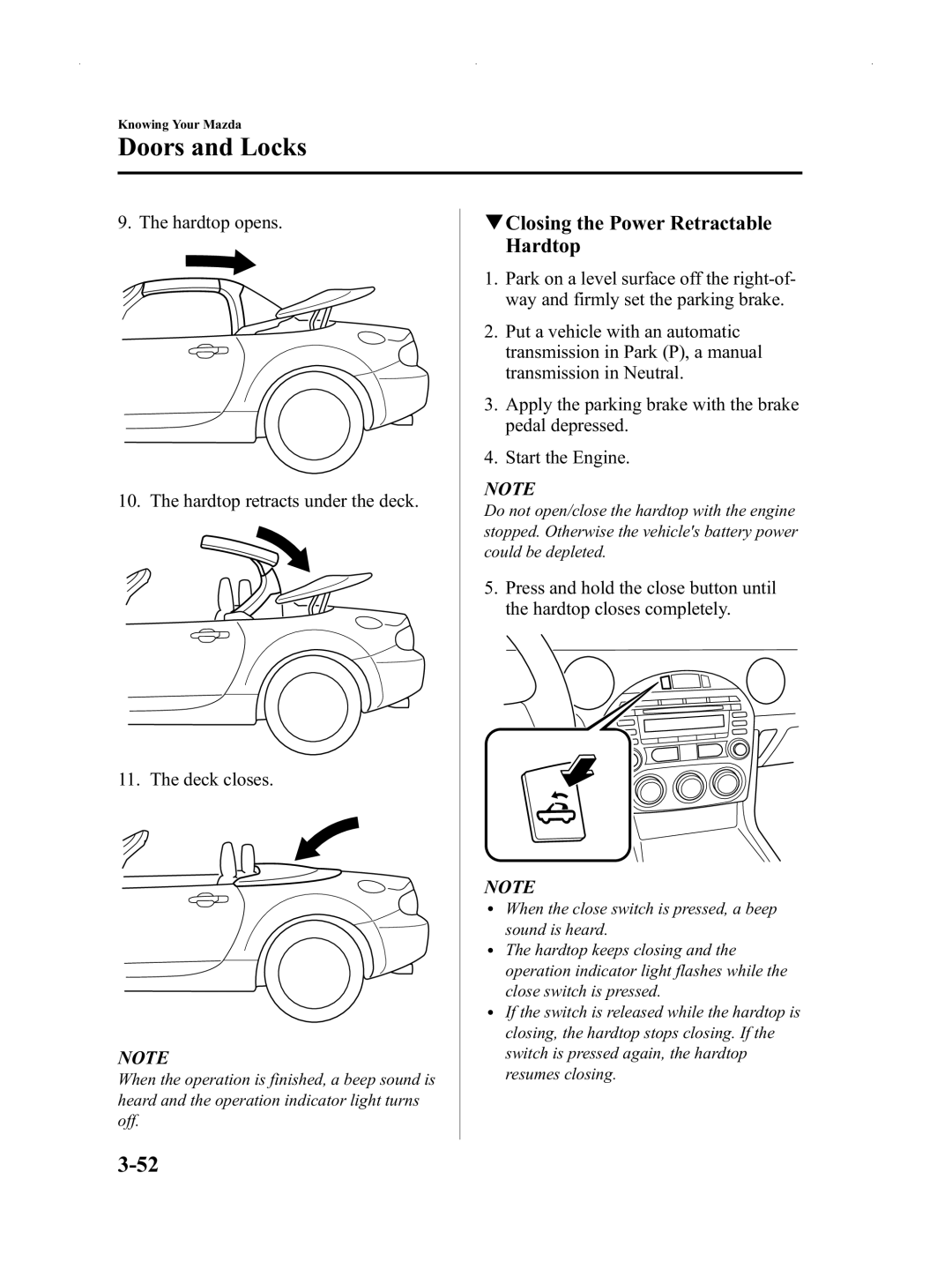 Mazda Not a Manual manual QClosing the Power Retractable Hardtop, Hardtop opens Hardtop retracts under the deck Deck closes 