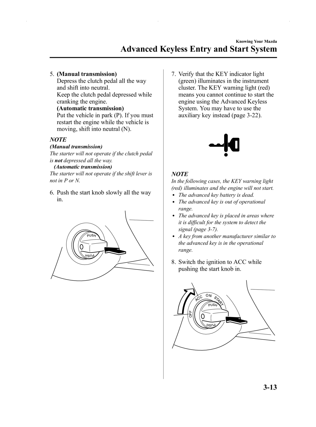 Mazda Not a Manual manual Switch the ignition to ACC while pushing the start knob 