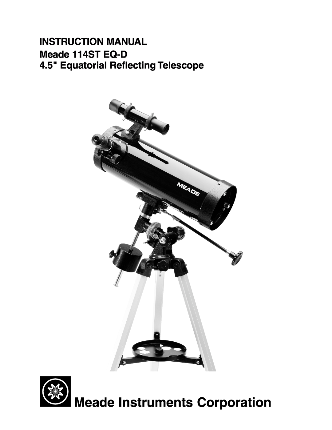 Meade instruction manual INSTRUCTION MANUAL Meade 114ST EQ-D, Equatorial Reflecting Telescope 