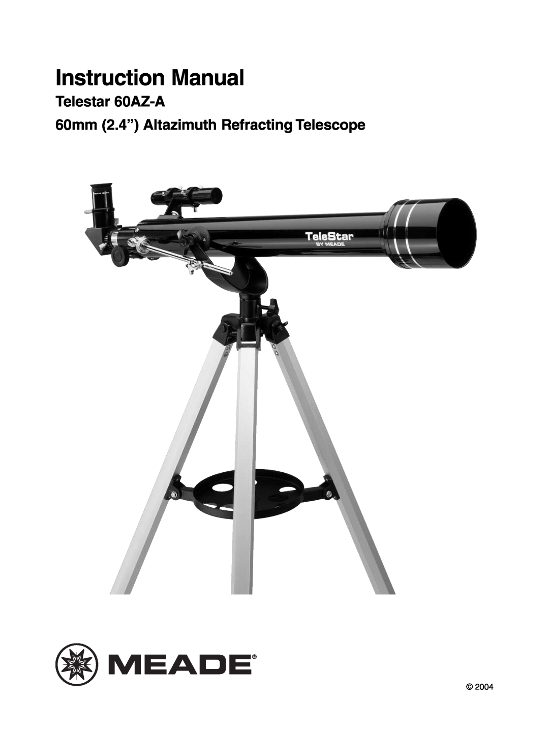 Meade instruction manual Instruction Manual, Telestar 60AZ-A 60mm 2.4” Altazimuth Refracting Telescope, 2004 