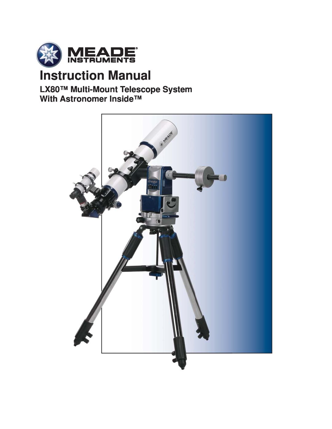 Meade instruction manual LX80 Multi-Mount Telescope System With Astronomer Inside, Instruction Manual 