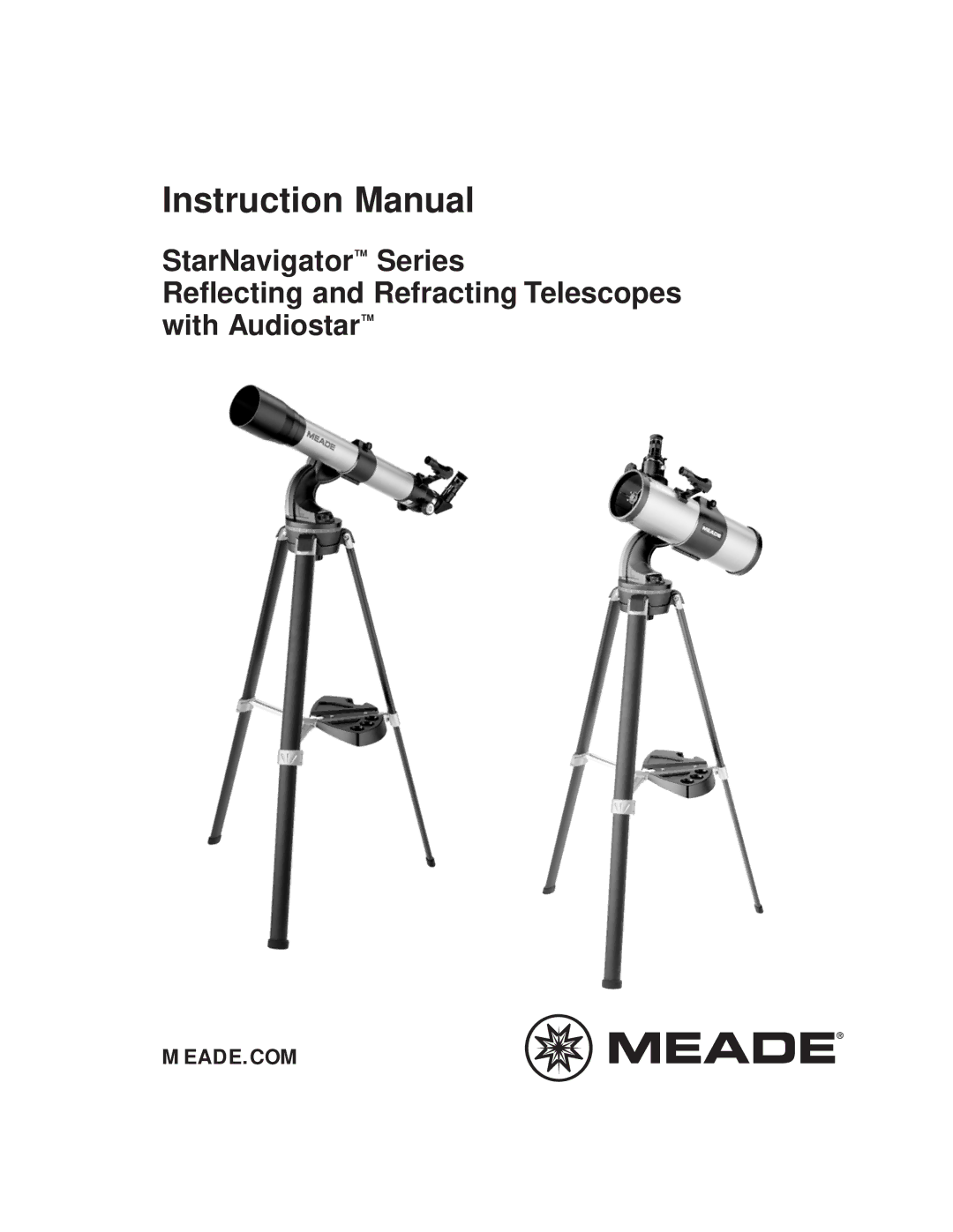 Meade instruction manual StarNavigator Series Reflecting and Refracting Telescopes 