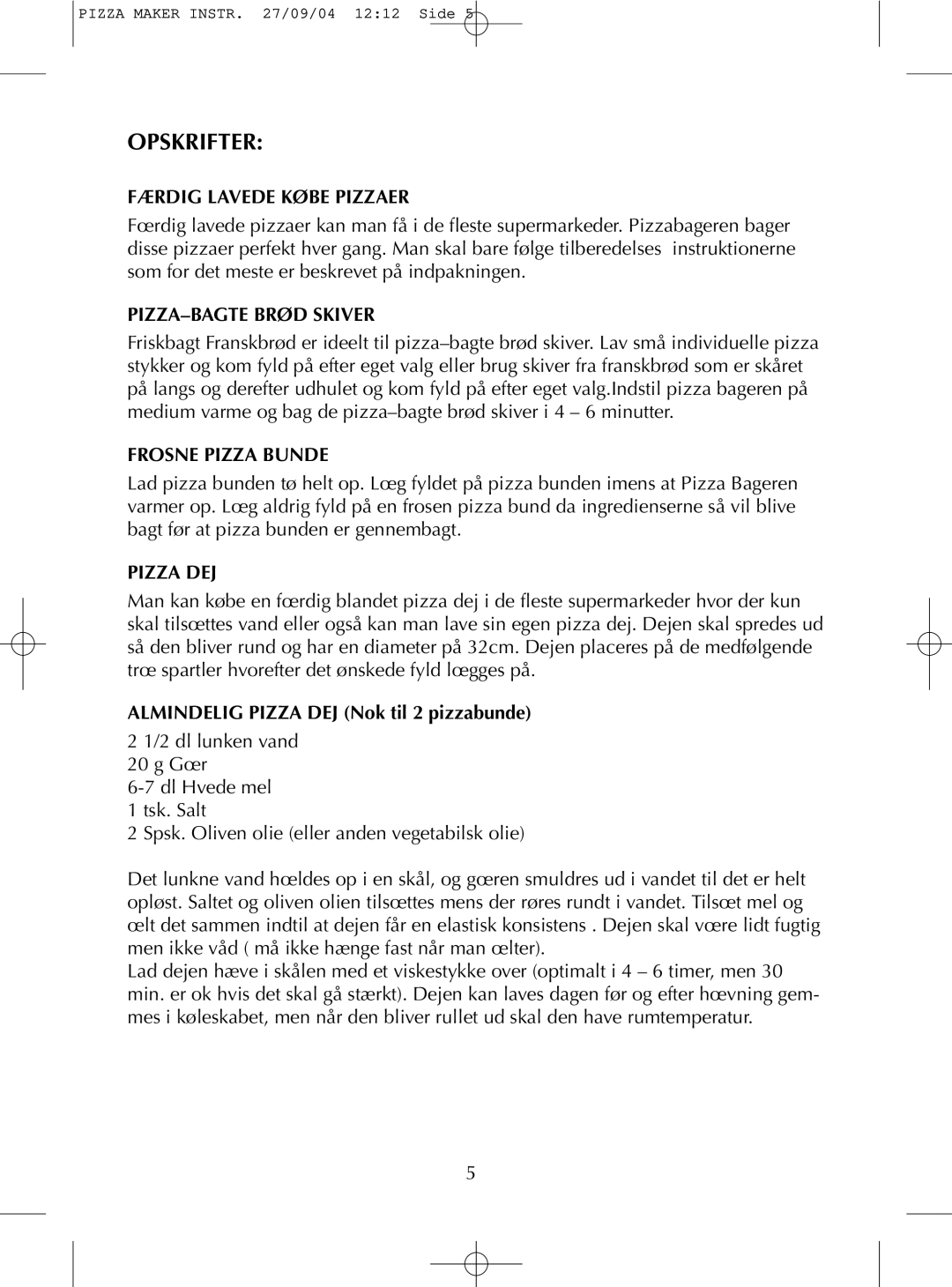Melissa TS 040S manual Opskrifter, Færdig Lavede Købe Pizzaer, Pizza–Bagtebrød Skiver, Frosne Pizza Bunde, Pizza Dej 