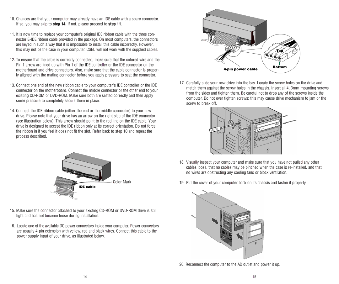 Memorex E-IDE If so, you may skip to . If not, please proceed to step, Some pressure to completely secure them in place 