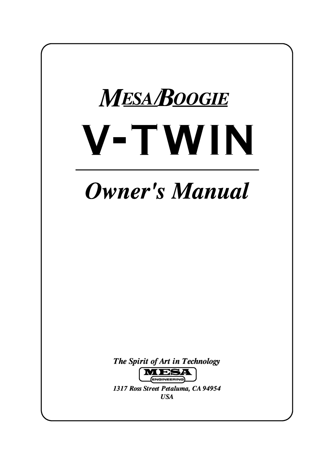 Mesa/Boogie V-TWIN owner manual The Spirit of Art in Technology, Owners Manual, Mesa Boogie, Ross Street Petaluma, CA USA 