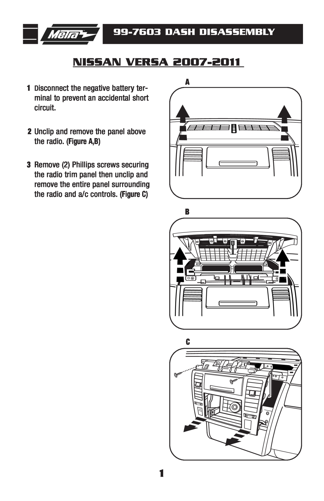Metra Electronics 99-7603 Nissan Versa, Dash Disassembly, Unclip and remove the panel above the radio. Figure A,B 