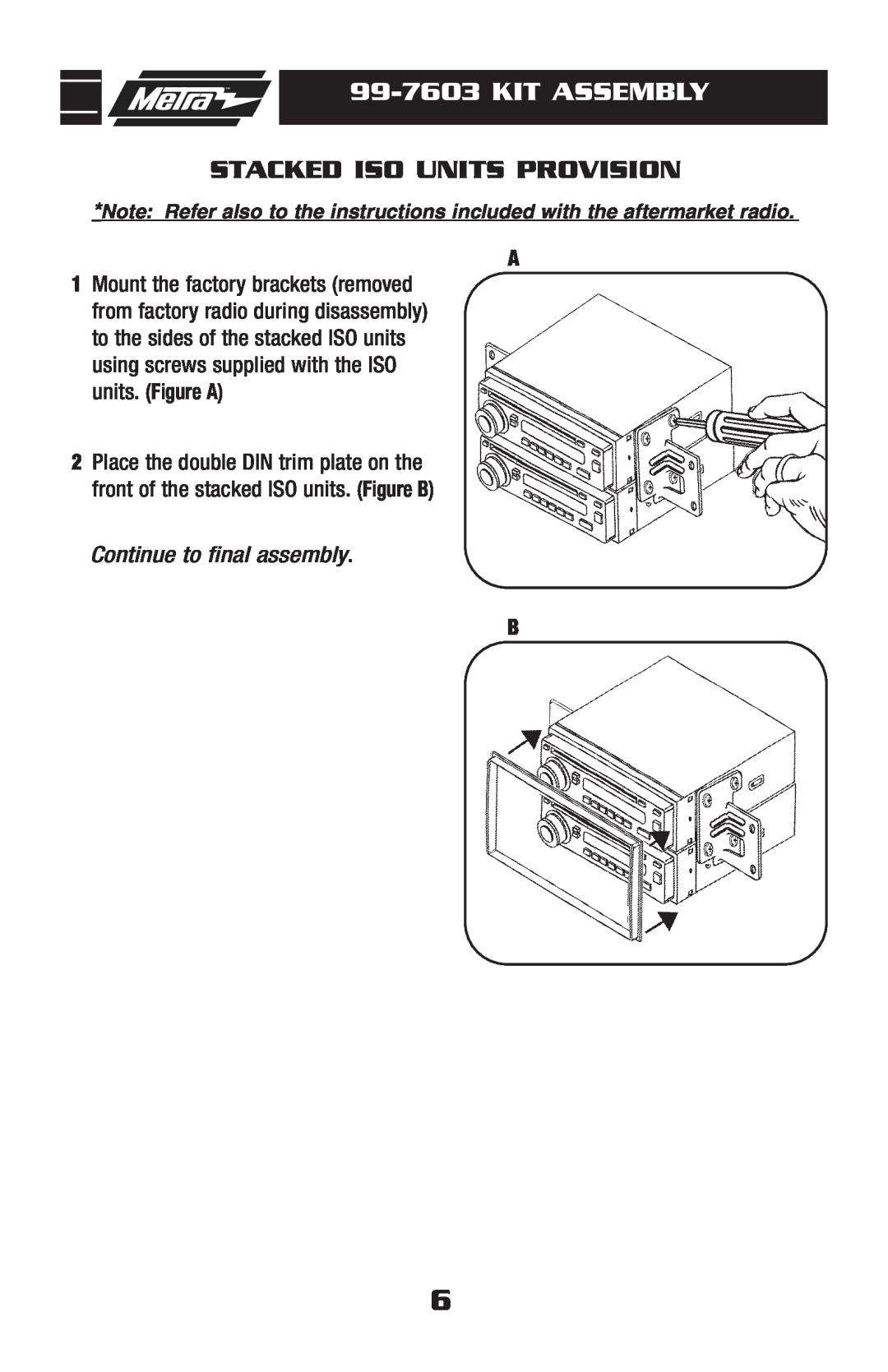 Metra Electronics 99-7603 installation instructions Stacked Iso Units Provision, Kit Assembly, Continue to final assembly 