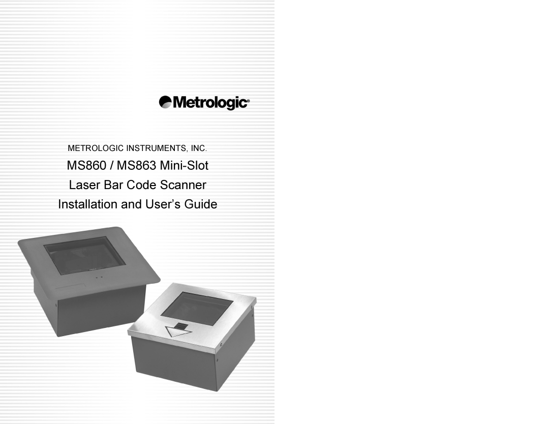 Metrologic Instruments manual MS860 / MS863 Mini-Slot Laser Bar Code Scanner, Installation and User’s Guide 