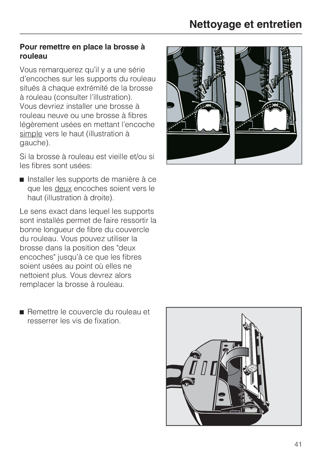 Miele 217-2, 217-3, 213-2 operating instructions Pour remettre en place la brosse à rouleau 