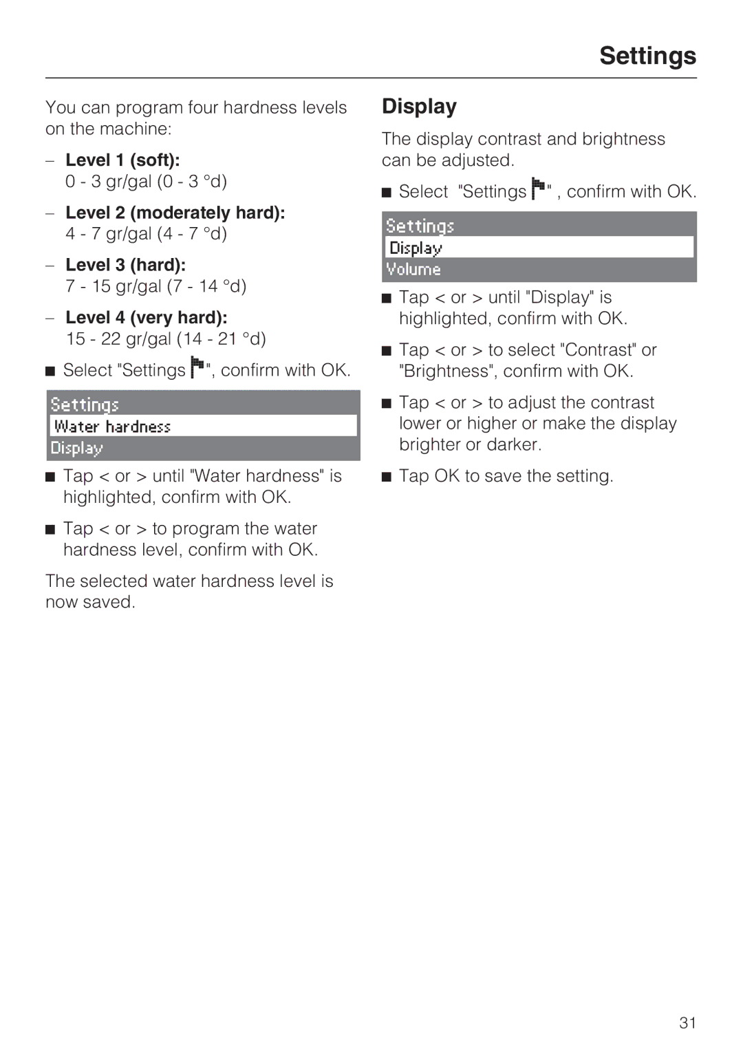 Miele CVA 4066 Level 1 soft, Level 2 moderately hard 4 7 gr/gal 4 7 d Level 3 hard, Level 4 very hard 