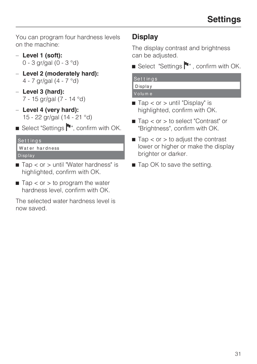 Miele CVA 4066 Level 1 soft, Level 2 moderately hard 4 7 gr/gal 4 7 d Level 3 hard, Level 4 very hard 