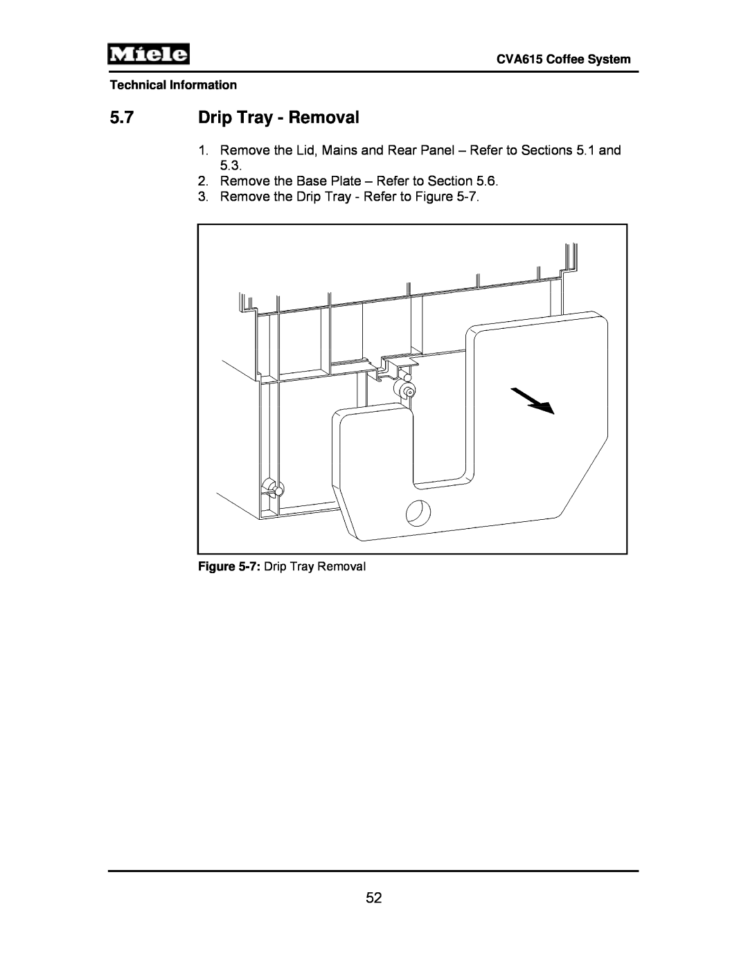 Miele CVA615 5.7Drip Tray - Removal, Remove the Base Plate – Refer to Section, Remove the Drip Tray - Refer to Figure 