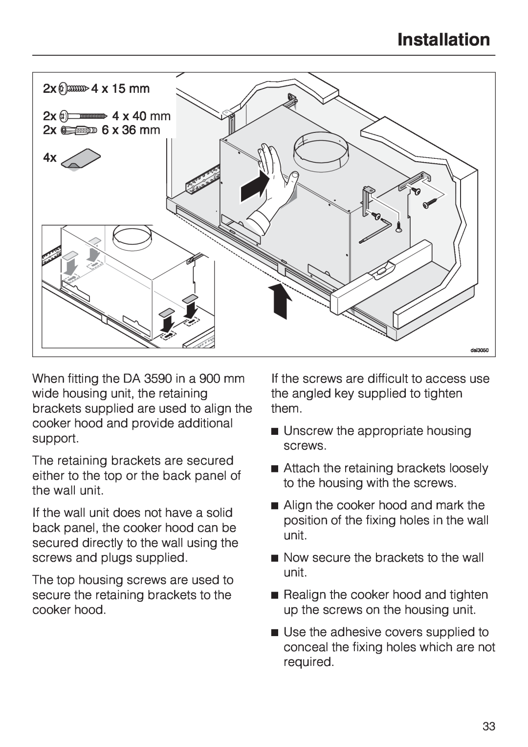 Miele DA 3590 EXT, DA 3560 EXT installation instructions Installation, Unscrew the appropriate housing screws 