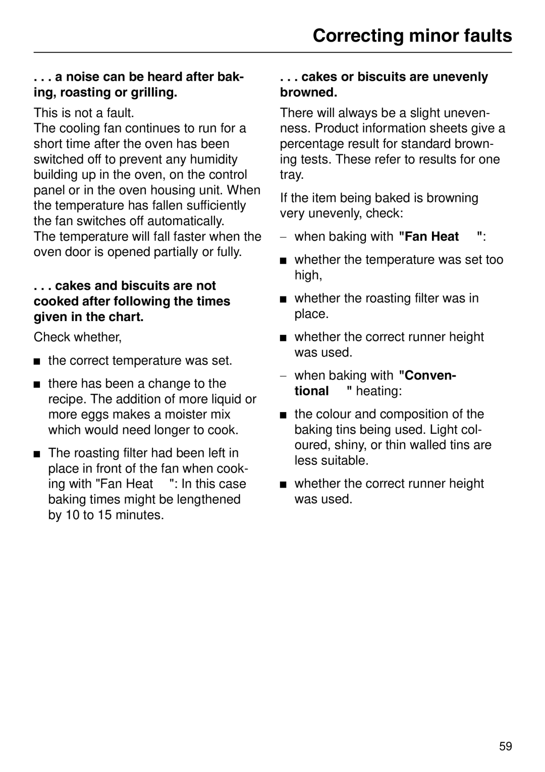 Miele H 310, H 326, H 316 Noise can be heard after bak- ing, roasting or grilling, Cakes or biscuits are unevenly browned 
