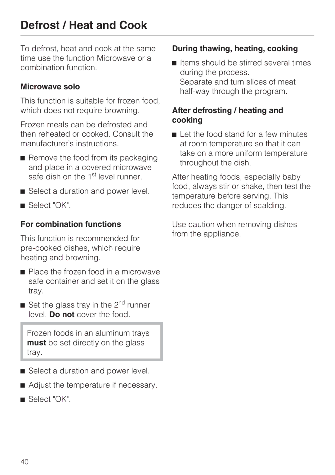 Miele H 4044 BM Defrost / Heat and Cook, Microwave solo, For combination functions, During thawing, heating, cooking 