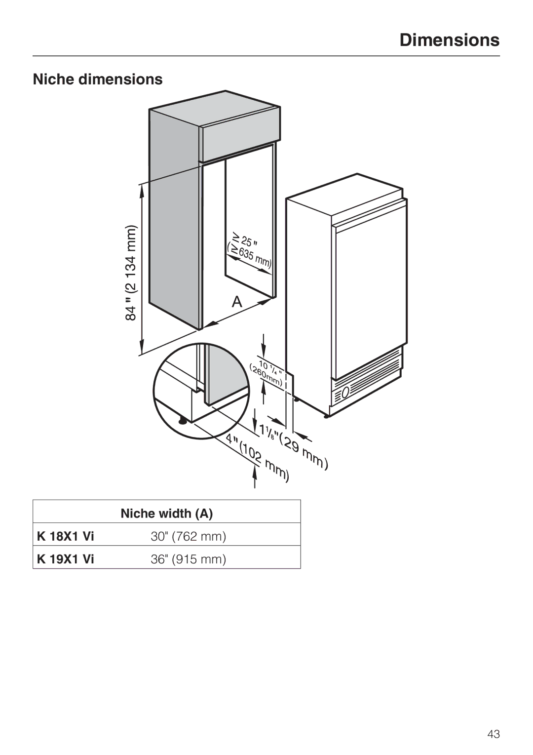 Miele K 1811 Vi, K 1911 Vi, K 1901 Vi, K 1801 Vi Niche dimensions, Niche width a, 18X1 30 762 mm 19X1 36 915 mm 