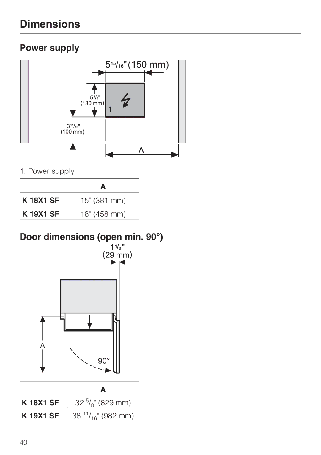 Miele K1801SF, K1901SF, K1911SF, K1811SF Power supply, Door dimensions open min, 18X1 SF 15 381 mm 19X1 SF 18 458 mm 