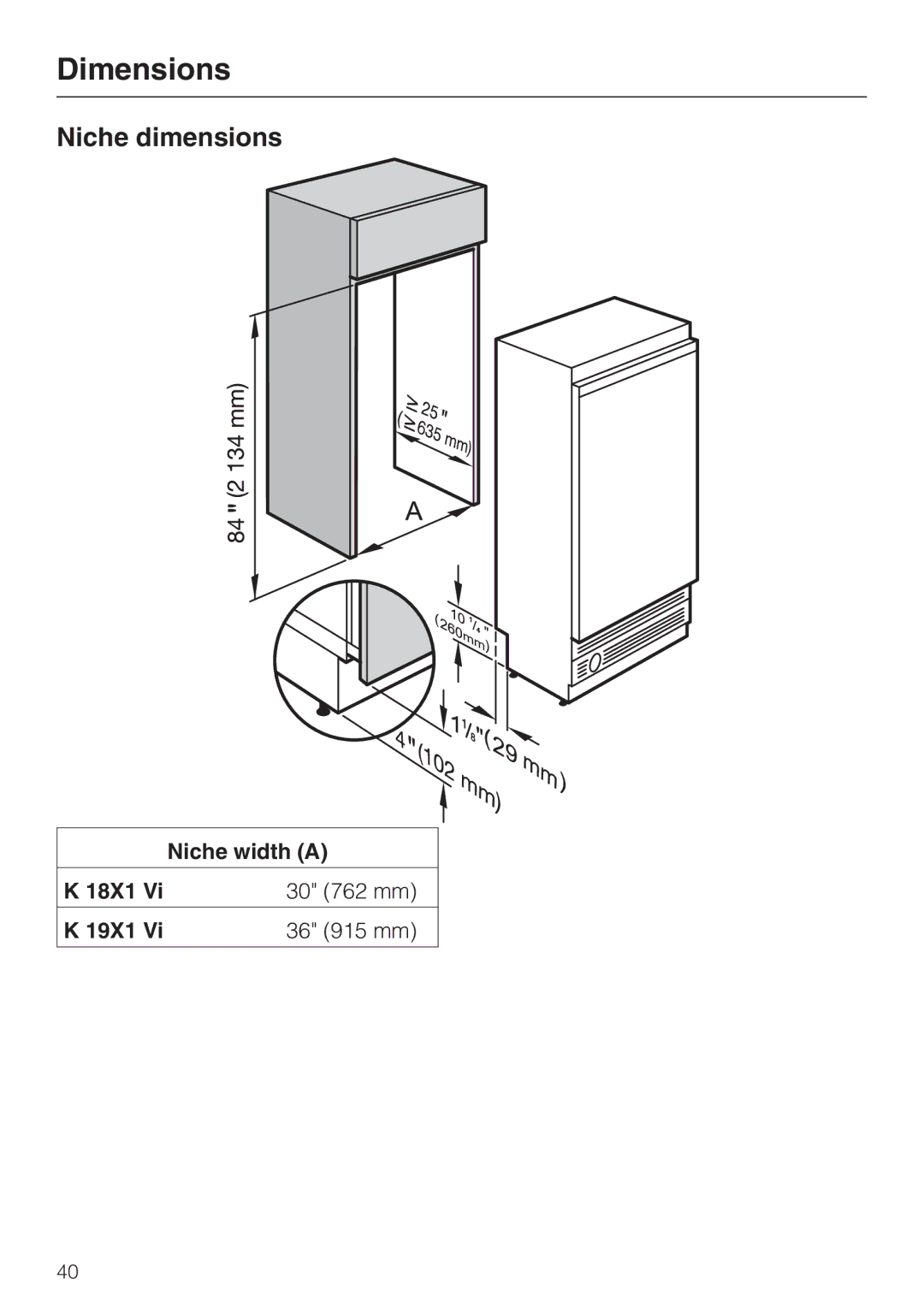 Miele K1801VI, K1811VI, K1911VI, K1901VI Dimensions, Niche dimensions, Niche width a, 18X1 30 762 mm 19X1 36 915 mm 