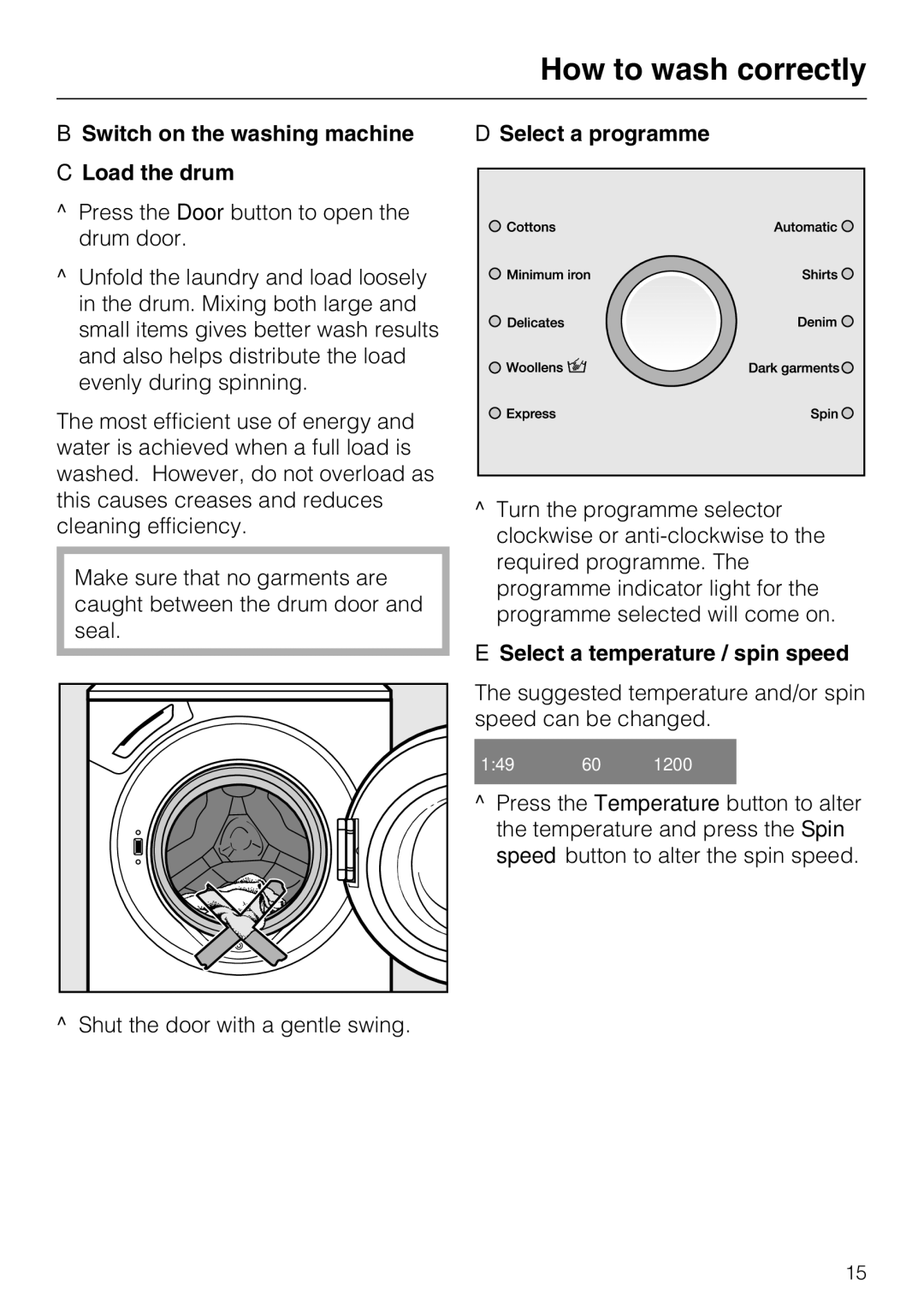 Miele W 1512 Switch on the washing machine Load the drum, Shut the door with a gentle swing, Select a programme 