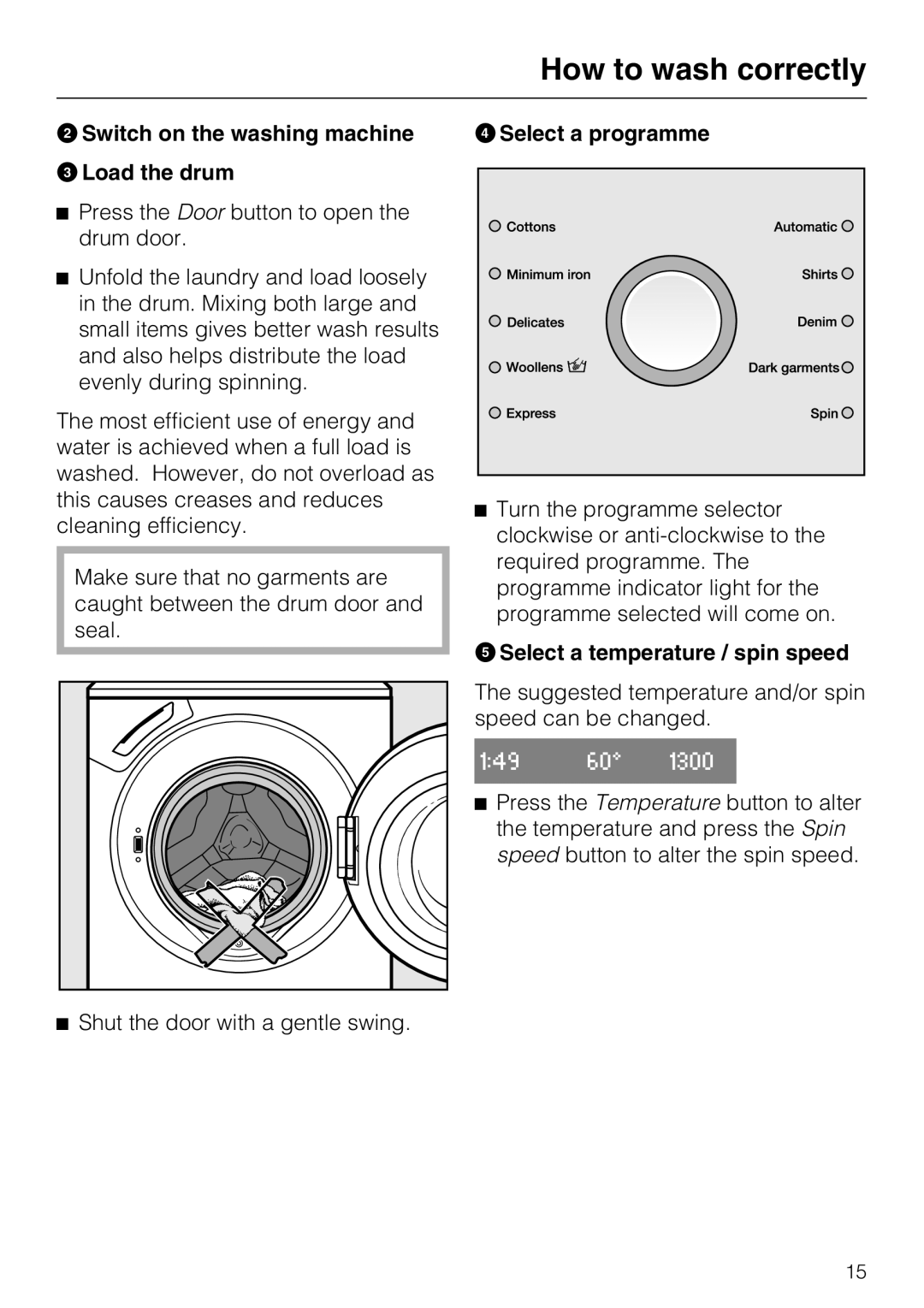 Miele W 1513 Switch on the washing machine Load the drum, Shut the door with a gentle swing, Select a programme 