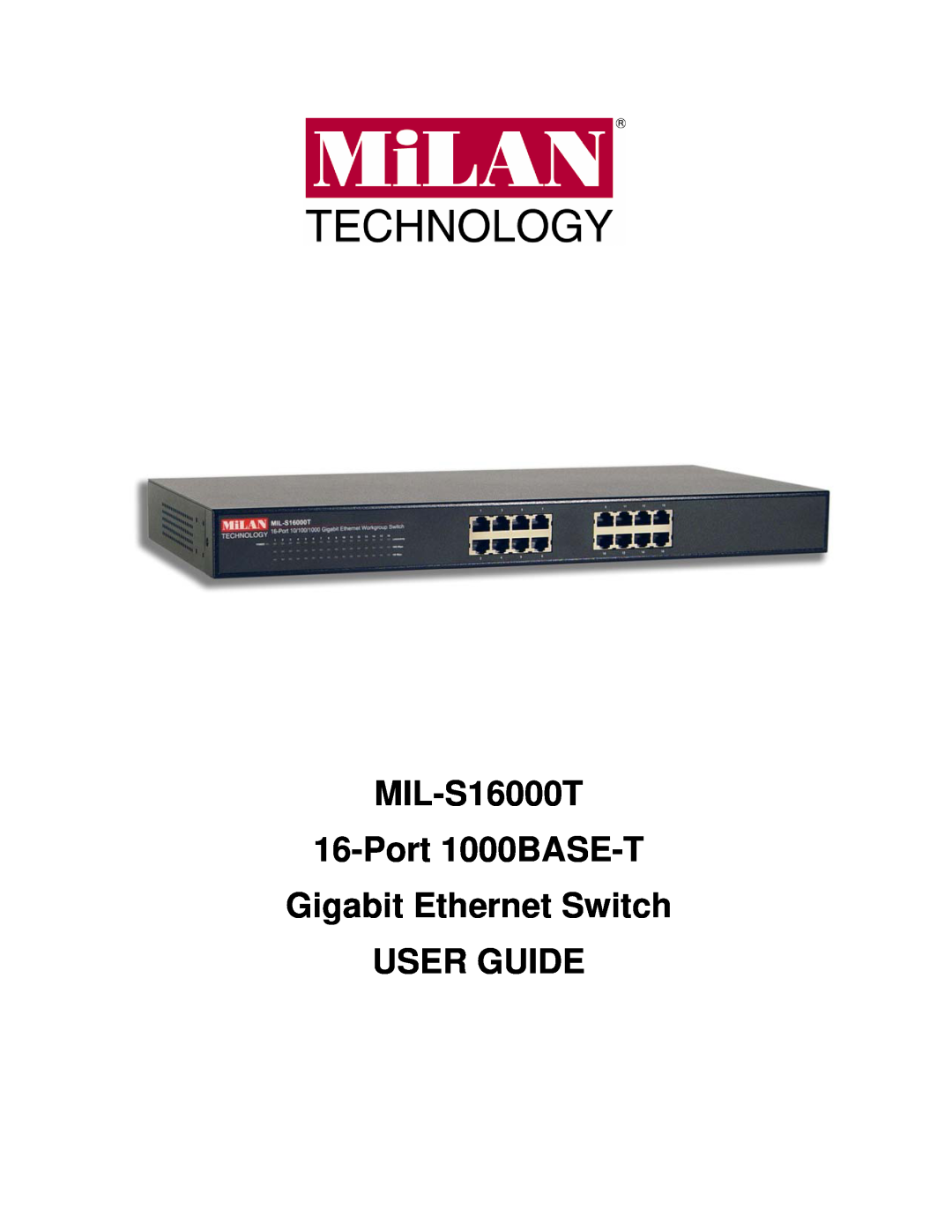 Milan Technology manual MIL-S16000T 16-Port 1000BASE-T Gigabit Ethernet Switch USER GUIDE 