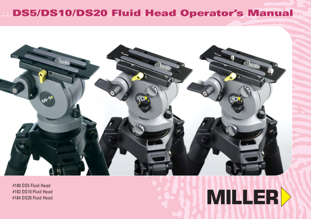 Miller Camera Support DS5, DS10, DS20 manual DS5/DS10/DS20 Fluid Head Operator’s Manual 