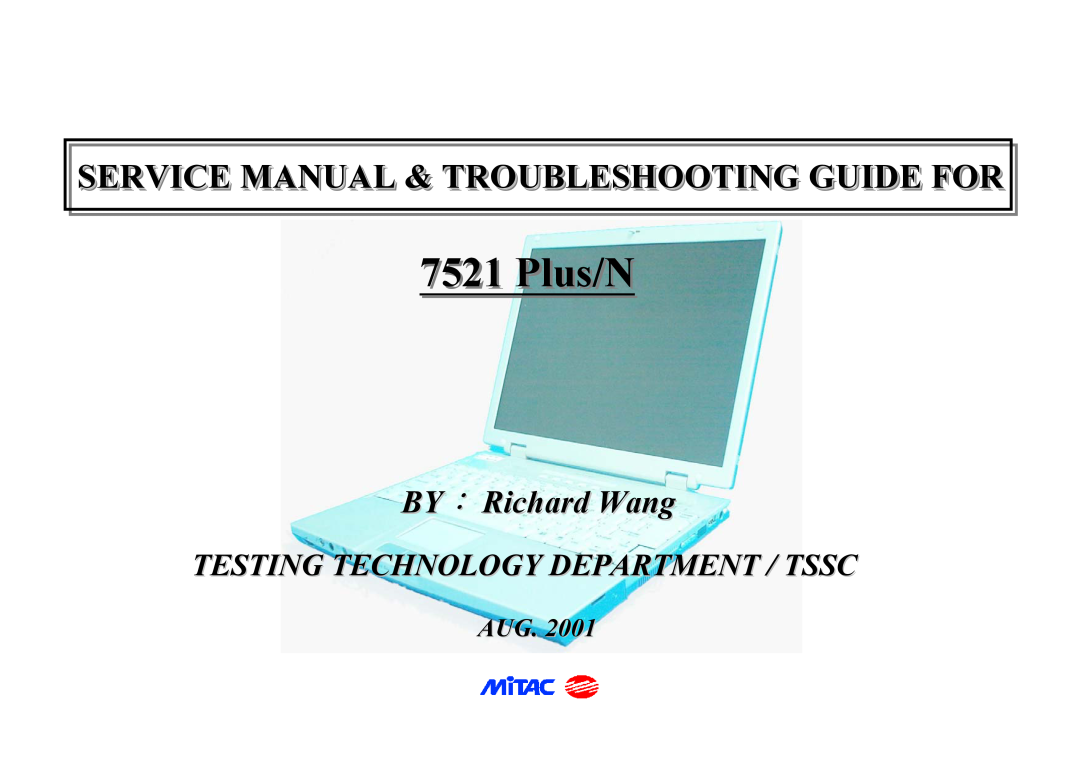 MiTAC 7521 PLUS/N service manual Service Manual & Troubleshootinggg Guideguideguide Forforfor, Plus/N, BY： Richard Wang 