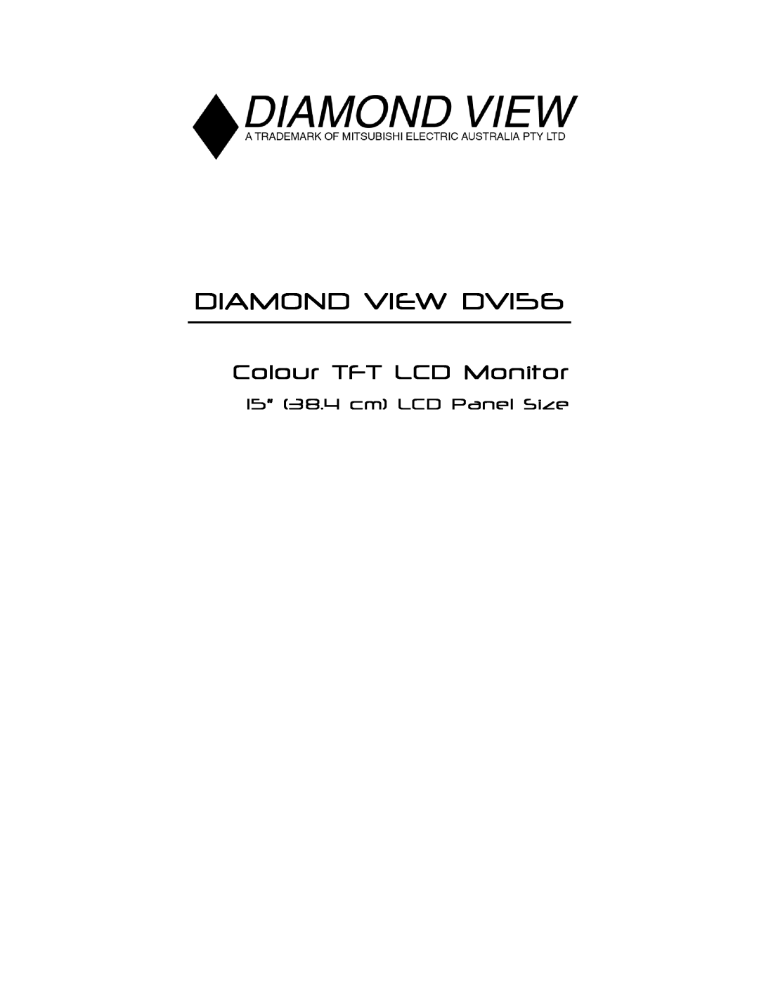 Mitsubishi Electronics manual 15” 38.4 cm LCD Panel Size, DIAMOND VIEW DV156, Colour TFT LCD Monitor 