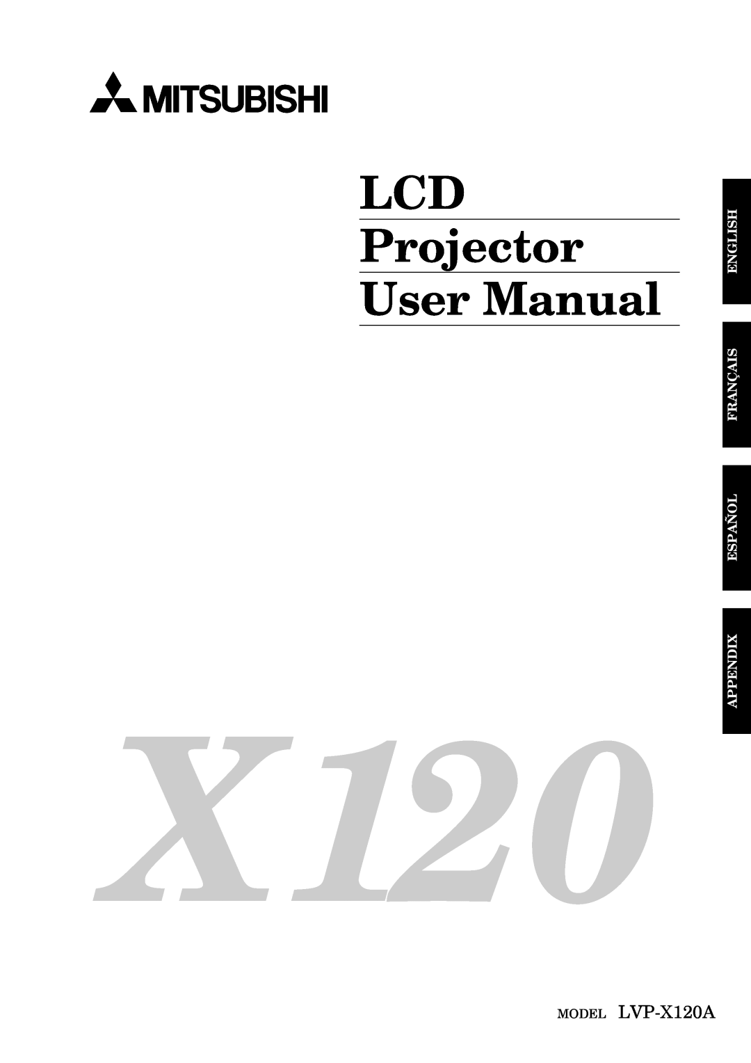 Mitsubishi Electronics user manual LCD Projector User Manual, MODEL LVP-X120A, English Français Español Appendix 