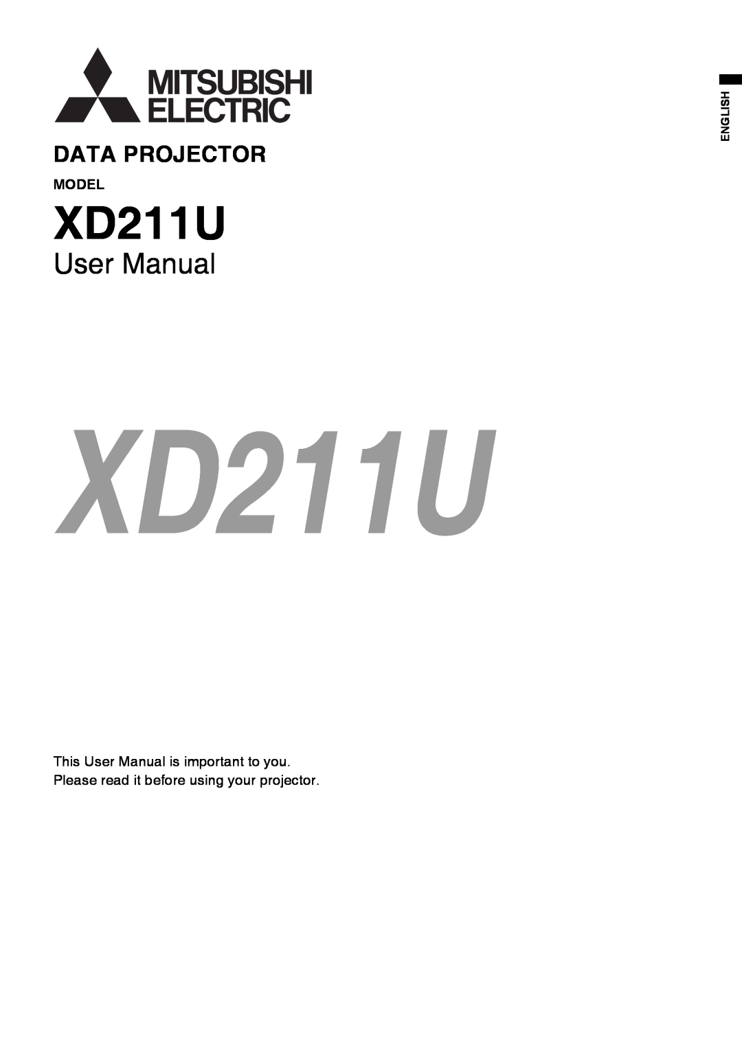 Mitsubishi Electronics XD211U user manual Model, This User Manual is important to you, English, Data Projector 