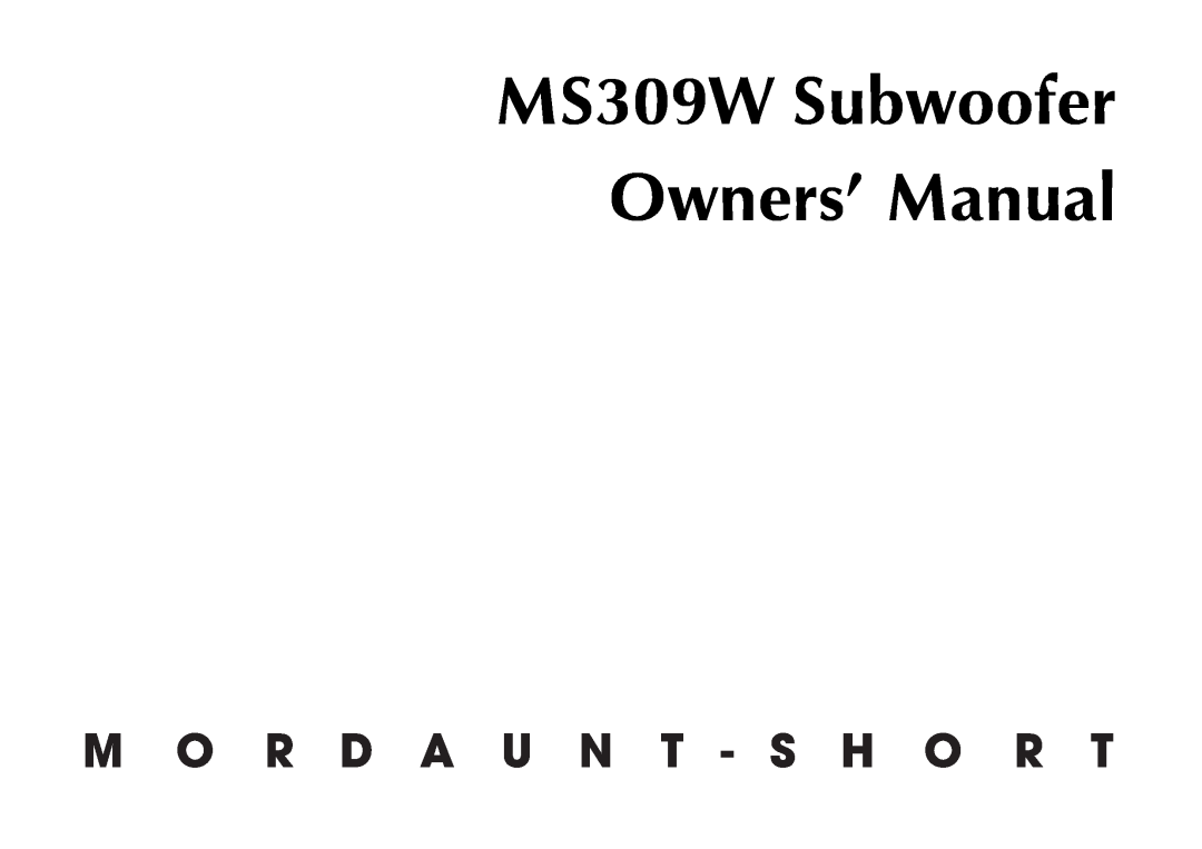 Mordaunt-Short owner manual MS309W Subwoofer Owners’ Manual 