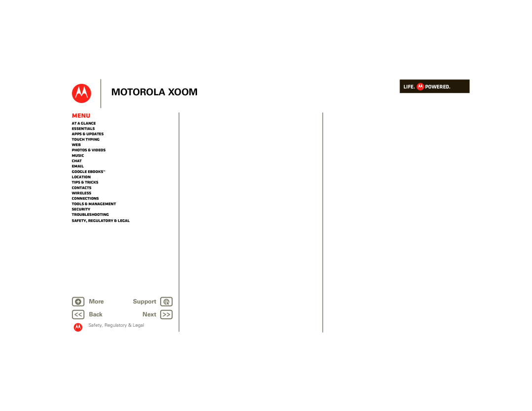 Motorola 990000745, SJ1558RA Motorola Xoom, Menu, + More, Support, BackNext, Life. Powered, Safety, Regulatory & Legal 