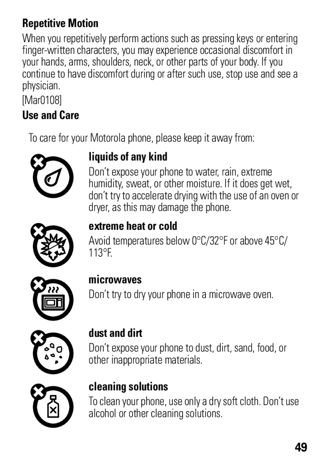 Motorola A1600 manual Repetitive Motion, Use and Care, Liquids of any kind, Extreme heat or cold, Microwaves, Dust and dirt 