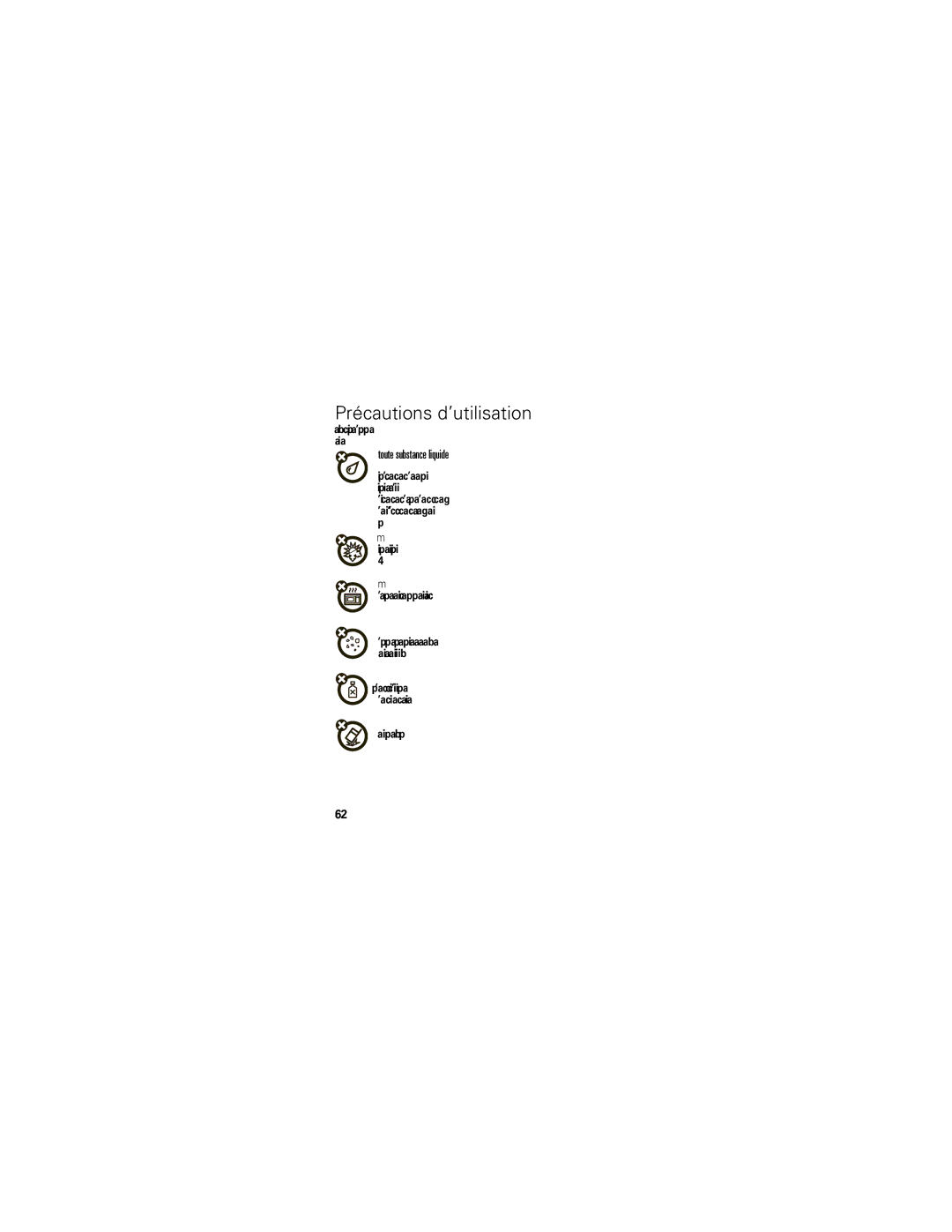 Motorola A455 manual Précautions d’utilisation, Toute substance liquide, Ne laissez pas tomber votre téléphone 