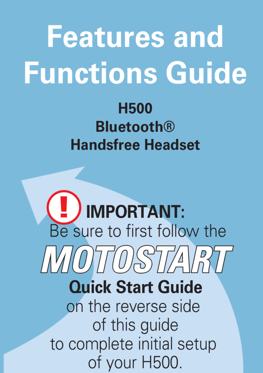 Motorola manual Features and Functions Guide, Be sure to first follow the, to complete initial setup of your H500 