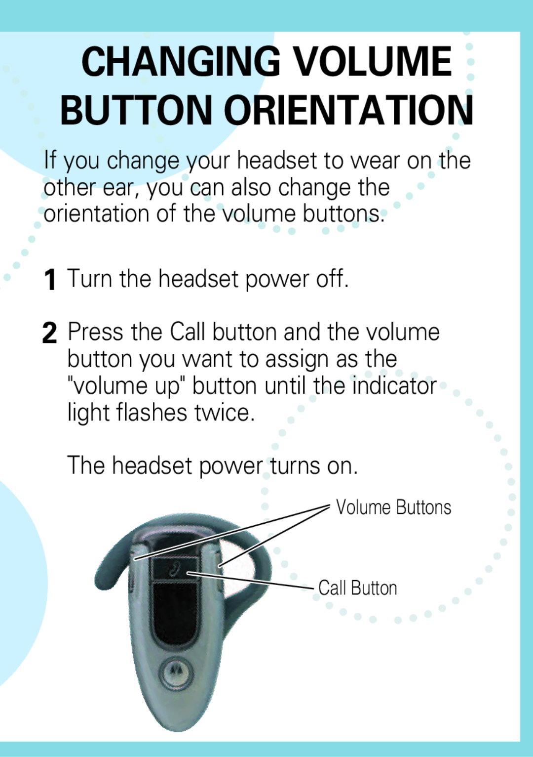 Motorola H500 manual Changing Volume Button Orientation, Turn the headset power off, The headset power turns on 