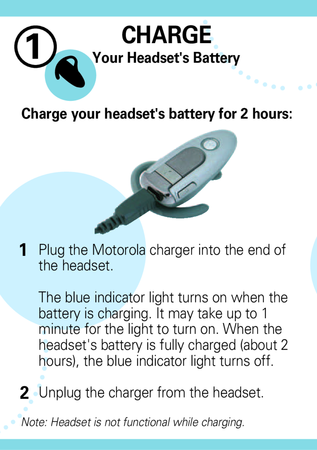 Motorola H500 manual Charge, 2Unplug the charger from the headset, Your Headsets Battery 